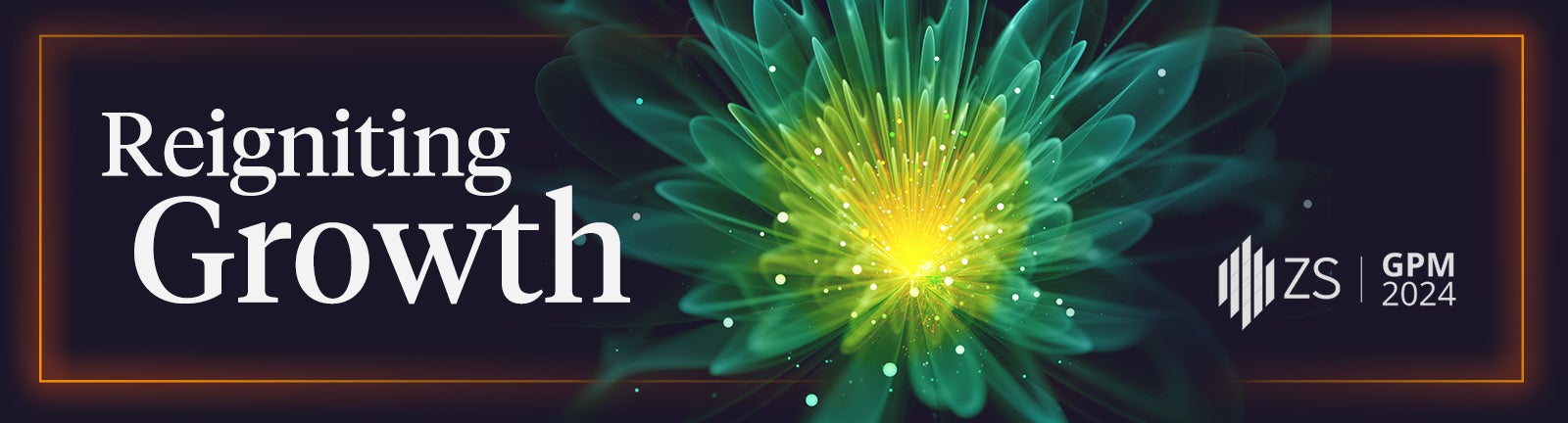 Banner with the text 'Reigniting Growth' next to a vibrant, abstract green and yellow floral design and the ZS GPM 2024 logo.