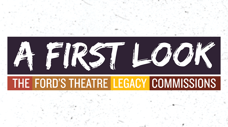 Graphic for The Ford’s Theatre Legacy Commissions: A First Look 