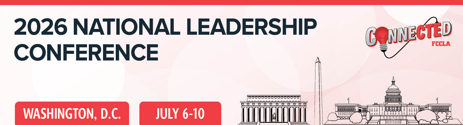 Banner for the 2026 National Leadership Conference in Washington, DC July 6–10, featuring FCCLA’s Connected theme and illustrations of the Lincoln Memorial, Washington Monument and U.S. Capitol.