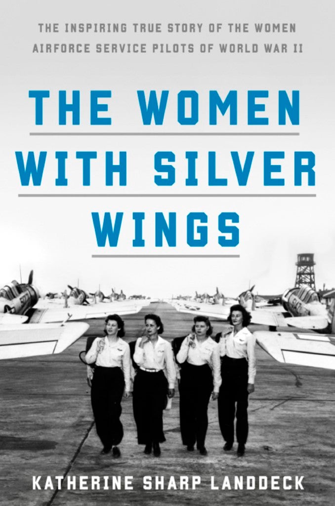 Katherine Landdeck, The Women with Silver Wings: The Inspiring True Story of the Women Airforce Service Pilots of World War II - Vimarsana News
