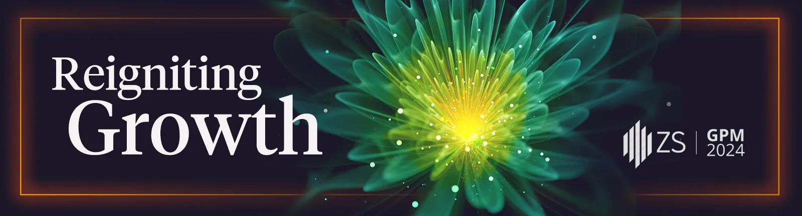 Banner with the text 'Reigniting Growth' next to a vibrant, abstract green and yellow floral design and the ZS GPM 2024 logo.